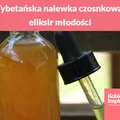 Tybetańska nalewka czosnkowa – eliksir młodości