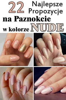 22 najlepsze propozycje na paznokcie w kolorze nude