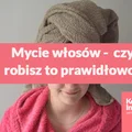 Mycie włosów, czy robisz to prawidłowo?