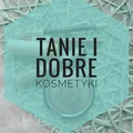 Tanie i dobre kosmetyki z drogerii.