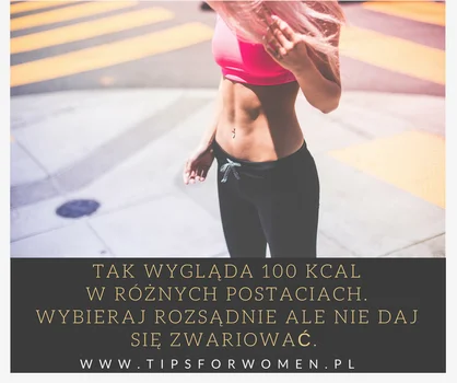 Tak wygląda 100 kcal w rożnych postaciach - zdrowych i niezdrowych! Zobacz koniecznie