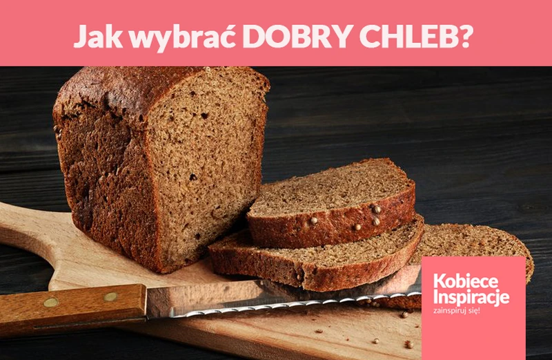 Jak wybrać DOBRY CHLEB?
