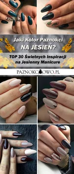 Jaki Kolor Paznokci na Jesień? TOP 30 Świetnych Inspiracji na Jesienny Manicure