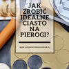 Idealne ciasto na pierogi - sprawdzony najlepszy przepis!