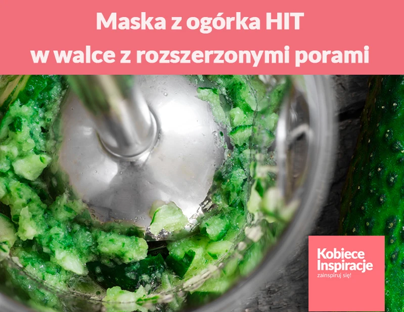 Maska z ogórka - HIT w walce z porami