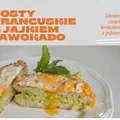 Przepis na idealny poranek - francuskie tosty z jajkiem i awokado - blog dla mamy wkawiarence.pl
