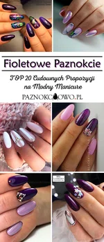 Fioletowe Paznokcie – TOP 20 Cudownych Propozycji na Modny Manicure