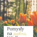 Pomysły na Piękną Wielkanoc