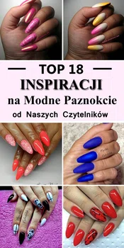 TOP 18 Inspiracji na Modne Paznokcie od Naszych Czytelników