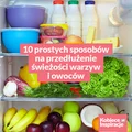 10 prostych sposobów na przedłużenie świeżości warzyw i owoców