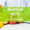 Jak wygląda wizyta u Dietetyka