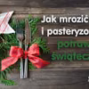 Nie wyrzucaj resztek po Świętach. Sprawdź jak je mrozić i pasteryzować: