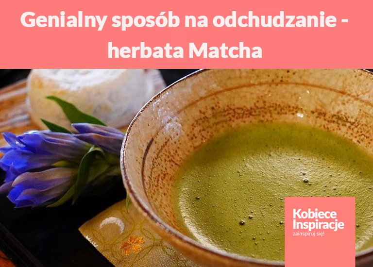 Genialny sposób na odchudzanie - herbata Matcha