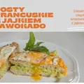 Przepis na idealny poranek - francuskie tosty z jajkiem i awokado - blog dla mamy wkawiarence.pl