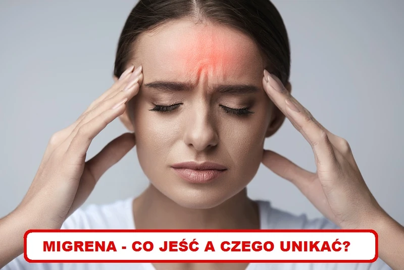MIGRENA – zwróć uwagę na to co jesz!