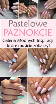 PASTELOWE PAZNOKCIE – Galeria Modnych Inspiracji, które musisz zobaczyć!