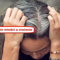 Czy SIWIENIE ma związek z niedoborem MIEDZI?
