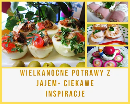 Wielkanocne potrawy z jajem- ciekawe inspiracje