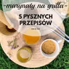 MARYNATY NA GRILLA – 5 NIECODZIENNYCH PRZEPISÓW