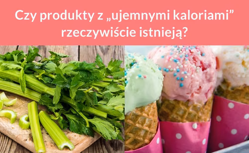 Czy produkty z „ujemnymi kaloriami” rzeczywiście istnieją?