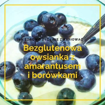 Bezglutenowa owsianka z amarantusem i borówkami