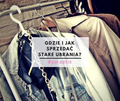 Gdzie i jak sprzedać stare ubrania?