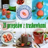 27 przepisów z truskawkami