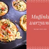 MUFIINKI WARZYWNE (BEZ MĄKI, MASŁA, MLEKA)