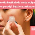 Jak zwykła kostka lodu może wpłynąć na Twoją urodę? Będziesz zaskoczona!