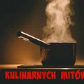 7 kulinarnych mitów, które potrzebują obalenia