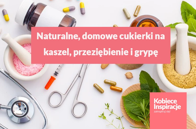 Naturalne, domowe cukierki na kaszel, przeziębienie i grypę.