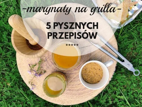 MARYNATY NA GRILLA – 5 NIECODZIENNYCH PRZEPISÓW