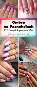 Modne Ombre na Paznokciach: TOP 25 Inspiracji na Nietuzinkowy Manicure