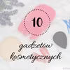 10 przydatnych gadżetów kosmetycznych