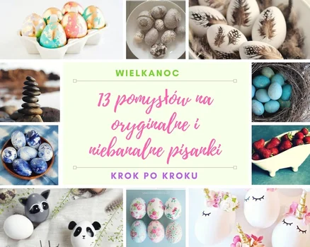 13 pomysłów na oryginalne i niebanalne pisanki – KROK PO KROKU