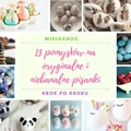 13 pomysłów na oryginalne i niebanalne pisanki – KROK PO KROKU