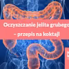 Oczyszczanie jelita grubego – przepis na koktajl
