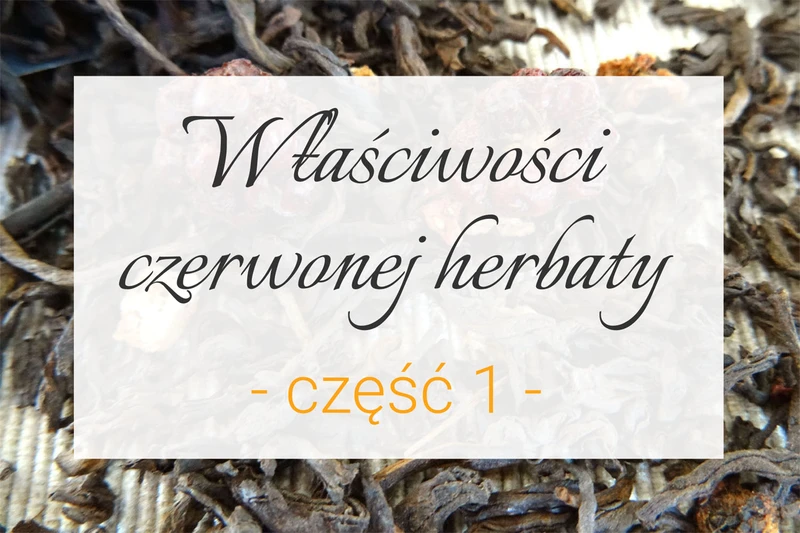Właściwości czerwonej herbaty cz. 1