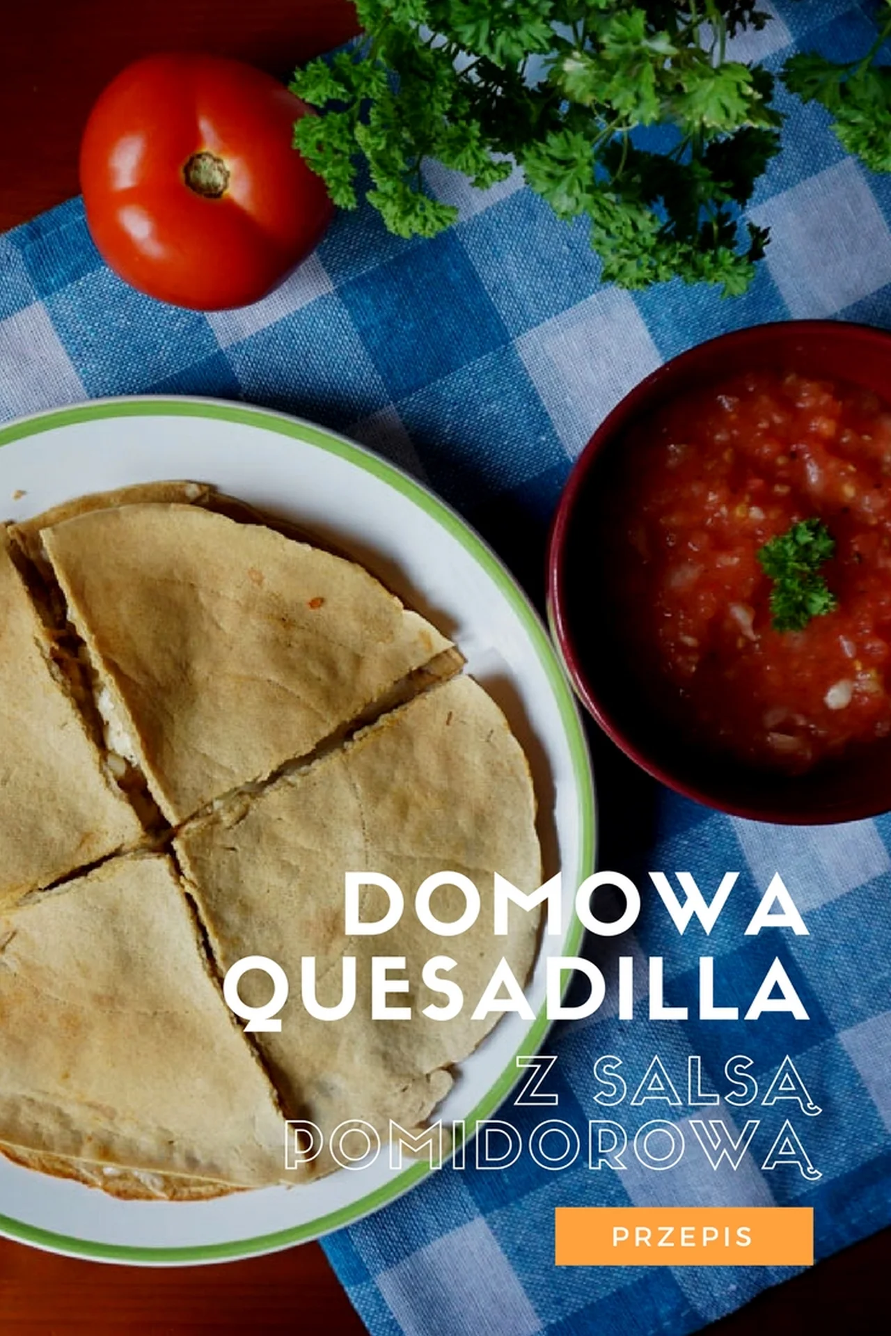 Domowa quesadilla z pomidorową salsą + domowe tortille
