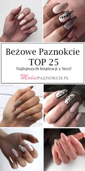 Beżowe Paznokcie w 25 Wariantach – Najlepsze Inspiracje z Sieci!