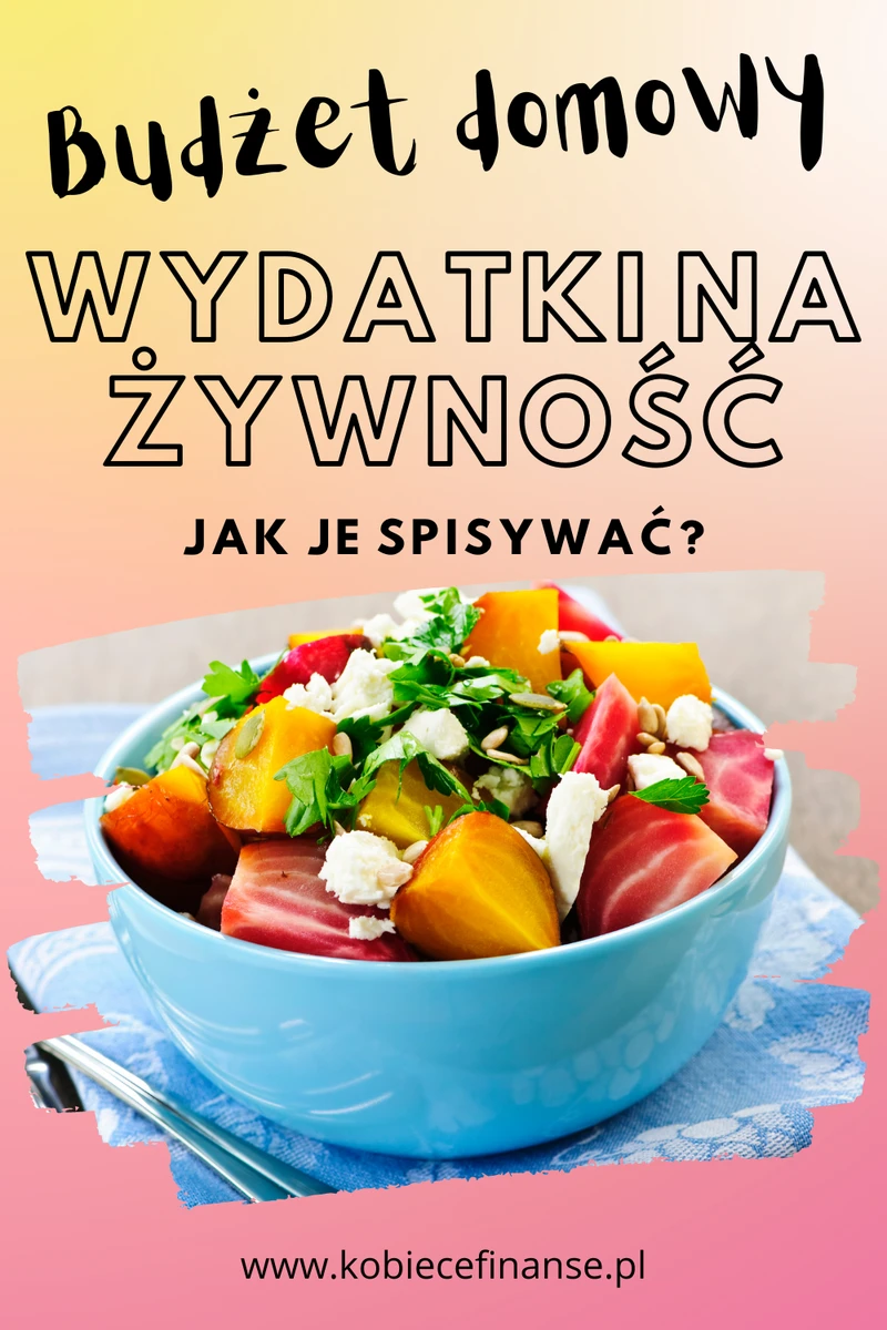 Jak spisywać wydatki na żywność w domowym budżecie?