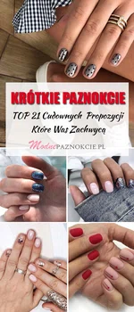 TOP 21 Fenomenalnych Inspiracji na Krótkie Paznokcie