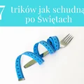 7 trików jak schudnąć po Świętach