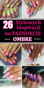 26 Stylowych i Modnych Inspiracji na Paznokcie OMBRE