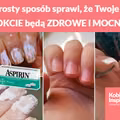 Ten prosty sposób sprawi, że Twoje PAZNOKCIE będą ZDROWE i MOCNE!