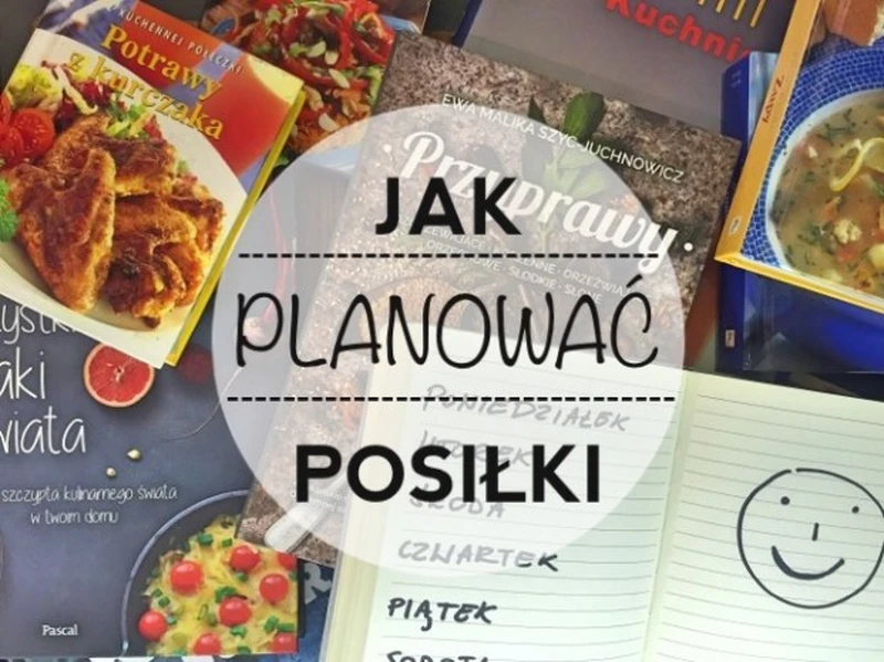 Jak planować posiłki na tydzień - poradnik  krok po kroku