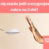 Co się stanie jeśli zrezygnujesz z cukru na 3 dni?
