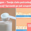 Kolagen – Twoje ciało potrzebuje go więcej! Sprawdź jak uzupełnić niedobory