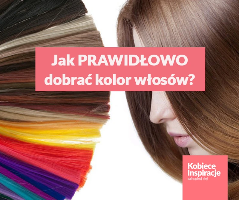 Na co powinnaś zwrócić uwagę dobierając kolor włosów?