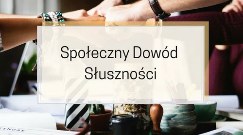 Oni lubią, więc ja też. Społeczny dowód słuszności.